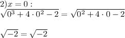 2) x=0:\\\sqrt{ 0^3+4\cdot0^2-2}=\sqrt{0^2+4\cdot0-2}\\\\ \sqrt{-2}=\sqrt{-2}