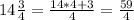 14\frac{3}{4} =\frac{14*4+3}{4} =\frac{59}{4}