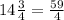 14\frac{3}{4}=\frac{59}{4}