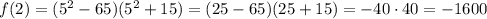 f(2) = (5^{2} - 65)(5^{2} + 15) = (25 - 65)(25 + 15) = -40 \cdot 40 = -1600