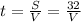 t=\frac{S}{V}=\frac{32}{V}