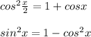 cos^2\frac{x}{2} =1+cosx\\ \\ sin^2x=1-cos^2x