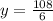 y = \frac{108}{6}