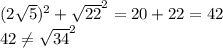 (2\sqrt{5} )^2 + \sqrt{22} ^2 = 20 + 22 = 42\\42 \neq \sqrt{34} ^2