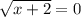 \sqrt{x+2}=0