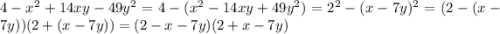 4 - x^2 + 14xy - 49y^2 = 4 - (x^2 - 14xy + 49y^2) = 2^2 - (x - 7y)^2 = (2-(x - 7y))(2+(x - 7y)) = (2-x - 7y)(2+x - 7y)