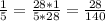 \frac{1}{5}= \frac{28*1}{5*28} =\frac{28}{140}