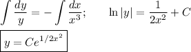 \displaystyle \int \dfrac{dy}{y}=-\int \dfrac{dx}{x^3};~~~~~ \ln|y|=\dfrac{1}{2x^2}+C\\ \\ \boxed{y=Ce^{1/2x^2}}