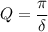 Q = \dfrac{\pi}{\delta}