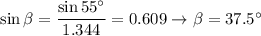 \sin\beta = \dfrac{\sin55^\circ}{1.344} = 0.609 \to \beta = 37.5^\circ