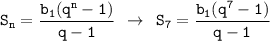 \displaystyle \tt S_n=\frac{b_1(q^n-1)}{q-1}\:\: \to \: \: S_7=\frac{b_1(q^7-1)}{q-1}