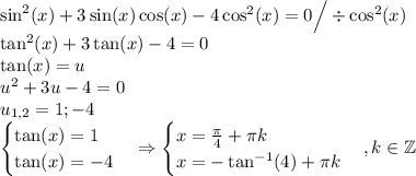 \sin^2(x)+3\sin(x)\cos(x)-4\cos^2(x)=0\Big/\div\cos^2(x)\\\tan^2(x)+3\tan(x)-4=0\\\tan(x)=u\\u^2+3u-4=0\\u_{1,2}=1;-4\\\begin{cases}\tan(x)=1\\\tan(x)=-4\end{cases}\Rightarrow\begin{cases}x=\frac{\pi}{4}+\pi k\\x=-\tan^{-1}(4)+\pi k\end{cases}, k\in \mathbb Z