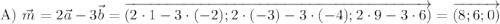 \text{A}) \ \vec{m} = 2\vec{a} - 3\vec{b} = \overrightarrow{(2 \cdot 1 - 3 \cdot (-2); 2 \cdot (-3) - 3 \cdot (-4); 2 \cdot 9 - 3 \cdot 6)} = \overrightarrow{(8; 6; 0)}