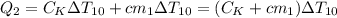 Q_2 = C_K\Delta T_{10} + c m_1 \Delta T_{10} = (C_K + c m_1)\Delta T_{10}