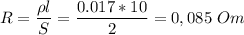 R = \dfrac{\rho l}{S} = \dfrac{0.017*10}{2} = 0,085~Om