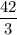 \displaystyle \frac{42}{3}