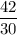 \displaystyle \frac{42}{30}