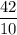 \displaystyle \frac{42}{10}