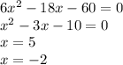 6 {x}^{2} - 18x - 60 = 0 \\ {x}^{2} - 3x - 10 = 0 \\ x = 5 \\ x = - 2