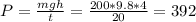 P = \frac{mgh}{t} = \frac{200*9.8*4}{20} = 392