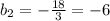 b_2=-\frac{18}{3}=-6