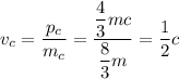 v_c = \dfrac{p_c}{m_c} = \dfrac{\dfrac{4}{3}mc}{\dfrac{8}{3}m} = \dfrac{1}{2}c
