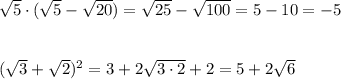 \sqrt5\cdot (\sqrt5-\sqrt{20})=\sqrt{25}-\sqrt{100}=5-10=-5\\\\\\(\sqrt3+\sqrt2)^2=3+2\sqrt{3\cdot 2}+2=5+2\sqrt6