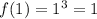 f(1) = {1}^{3} = 1