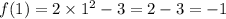 f(1) = 2 \times {1}^{2} - 3 = 2 - 3 = - 1