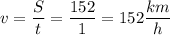 v = \dfrac{S}{t} = \dfrac{152}{1} = 152\dfrac{km}{h}