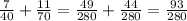 \frac{7}{40} +\frac{11}{70} =\frac{49}{280} +\frac{44}{280} =\frac{93}{280}