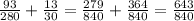 \frac{93}{280} +\frac{13}{30} =\frac{279}{840} +\frac{364}{840} =\frac{643}{840}