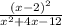 \frac{(x-2)^{2} }{x^{2}+4x-12 }