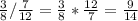 \frac{3}{8} /\frac{7}{12} =\frac{3}{8}*\frac{12}{7} =\frac{9}{14}