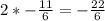 2*-\frac{11}{6} =-\frac{22}{6}