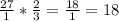 \frac{27}{1} *\frac{2}{3} =\frac{18}{1} =18