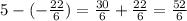 5-(-\frac{22}{6} )=\frac{30}{6} +\frac{22}{6} =\frac{52}{6}