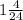 1 \frac{4}{24}