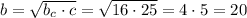 b=\sqrt{b_c\cdot c}=\sqrt{16\cdot 25}=4\cdot 5=20