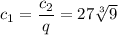 c_1=\dfrac{c_2}{q}=27\sqrt[3]{9}