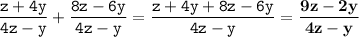 \displaystyle \tt \frac{z+4y}{4z-y}+\frac{8z-6y}{4z-y}=\frac{z+4y+8z-6y}{4z-y}=\bold{\frac{9z-2y}{4z-y}}