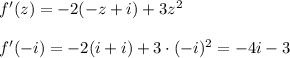 f'(z)=-2(-z+i)+3z^2\\ \\ f'(-i)=-2(i+i)+3\cdot (-i)^2=-4i-3