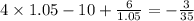 4 \times 1.05 - 10 + \frac{6}{1.05} = - \frac{3}{35}