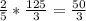 \frac{2}{5} * \frac{125}{3} = \frac{50}{3}