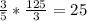 \frac{3}{5} * \frac{125}{3} = 25