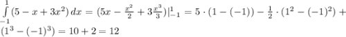 \int\limits^1_{-1}( {5-x+3x^2} )\, dx =(5x-\frac{x^2}{2}+3\frac{x^3}{3})|^{1}_{-1}=5\cdot (1-(-1))-\frac{1}{2} \cdot (1^2-(-1)^2)+(1^3-(-1)^3)= 10+2=12