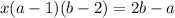 x(a - 1)(b - 2) = 2b - a