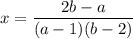 x = \dfrac{2b - a}{(a - 1)(b - 2)}