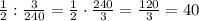 \frac12:\frac3{240}=\frac12\cdot\frac{240}3=\frac{120}{3}=40