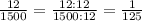 \frac{12}{1500}=\frac{12:12}{1500:12}=\frac{1}{125}